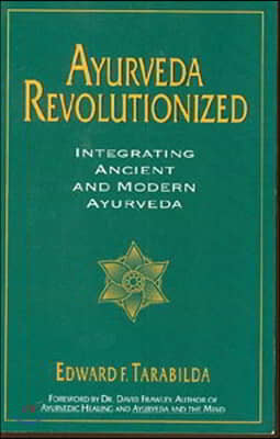 Ayurveda Revolutionized: Integrating Ancient and Modern Ayurveda.