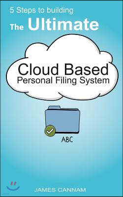 5 Steps to Building the Ultimate Cloud Based Personal Filing System