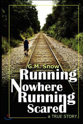 Running Nowhere-Running Scared: A True Story