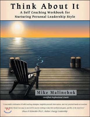 Think About It: A Self Coaching Workbook for Nurturing Personal Leadership Style