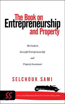 The Book on Entrepreneurship and Property: The Guide to Successful Entrepreneurship and Property Investment