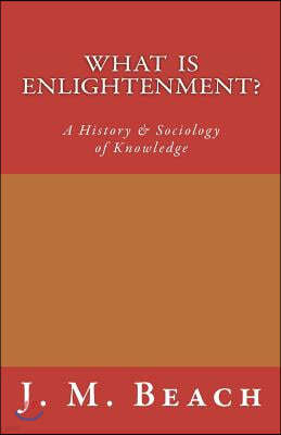 What Is Enlightenment?: A History & Sociology of Knowledge