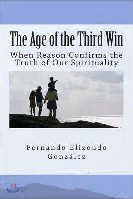 The Age of the Third Win: When Reason Confirms the Truth of Our Spirituality