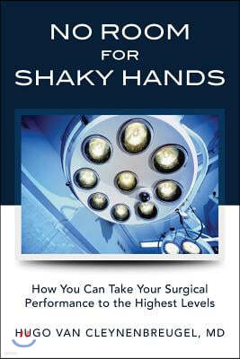 No Room for Shaky Hands: How You Can Take Your Surgical Performance to the Highest Levels