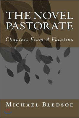 The Novel Pastorate: Chapters From A Vocation