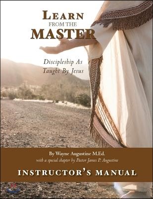 Learn from the Master Instructor's Manual: Discipleship as Taught by Jesus