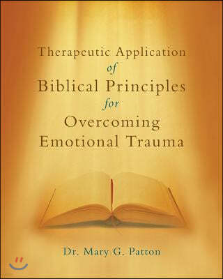 Therapeutic Application of Biblical Principles for Overcoming Emotional Trauma