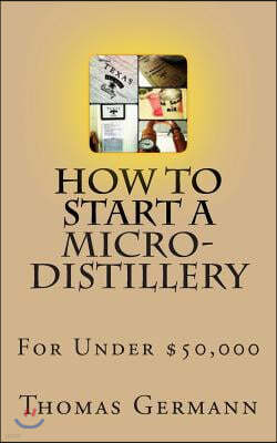 How To Start a Micro-Distillery For Under $50,000