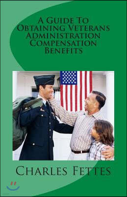 A Guide To Obtaining Veterans Administration Compensation Benefits