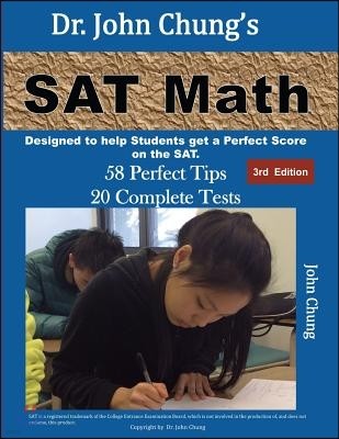 Dr. John Chung's SAT Math 3rd Edition: 60 Perfect Tips and 15 Complete Tests.