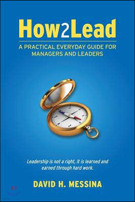 How2Lead: A Practical Everyday Guide For Managers and Leaders