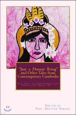 "Just a Human Being" And Other Tales from Contemporary Cambodia: "Just a Human Being" And Other Tales from Contemporary Cambodia