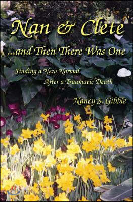 Nan & Clete . . . and Then There Was One: Finding a New Normal After a Traumatic Death