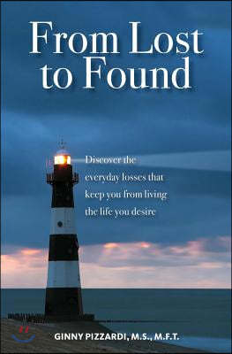 From Lost to Found: Discover the everyday losses that keep you from living the life you desire