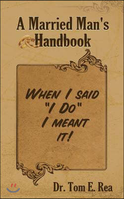 A Married Man's Handbook: When I Said I Do I Meant It!