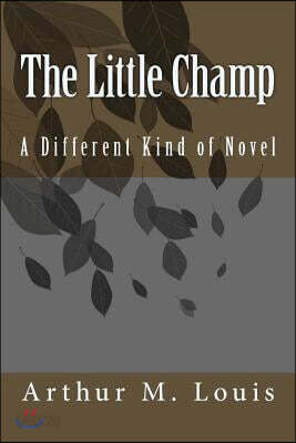 The Little Champ: A Different Kind of Novel