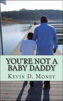 You're Not A Baby Daddy: A Transitional Journey from Childhood to Fatherhood