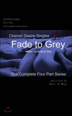 Cherish Desire Singles: Fade to Grey (The Complete Four Part Series)