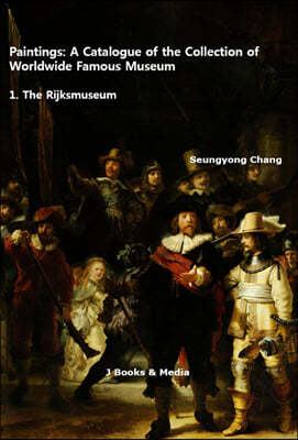 Paintings : A Catalogue of the Collection of Worldwide Famous Museum : 1. The Rijksmuseum