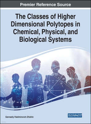 The Classes of Higher Dimensional Polytopes in Chemical, Physical, and Biological Systems