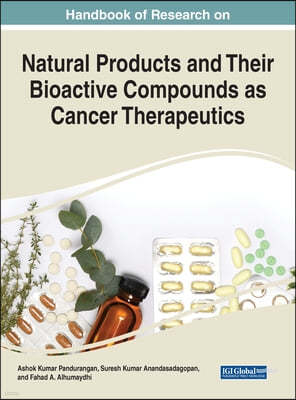 Handbook of Research on Natural Products and Their Bioactive Compounds as Cancer Therapeutics