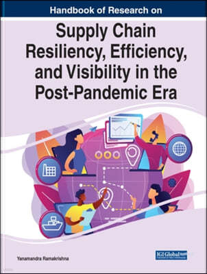 Supply Chain Resiliency, Efficiency, and Visibility in the Post-Pandemic Era
