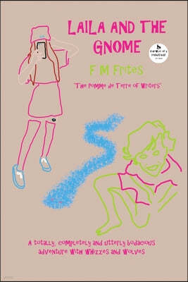 Laila And The Gnome: A Totally, Completely and Utterly Bodacious Adventure with Whizzes and Wolves