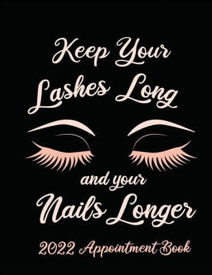 Keep Your Lashes Long and Your Nails Longer: Appointment Book for Salon, Hair Stylist, Nail Tech, Beauty Therapist, Cosmetology & Spa: 2020 Appointmen