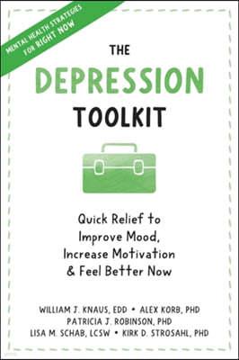 The Depression Toolkit: Quick Relief to Improve Mood, Increase Motivation, and Feel Better Now