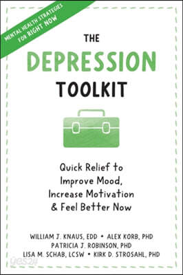 The Depression Toolkit: Quick Relief to Improve Mood, Increase Motivation, and Feel Better Now