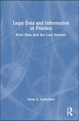 Legal Data and Information in Practice: How Data and the Law Interact