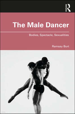 The Male Dancer: Bodies, Spectacle, Sexualities