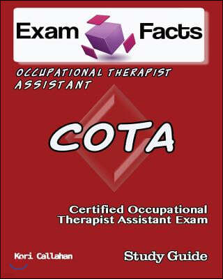 Exam Facts Cota Certified Occupational Therapist Assistant Exam: Nbcot Ota Certification Exam