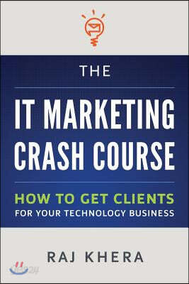 The IT Marketing Crash Course: How to Get Clients for Your Technology Business