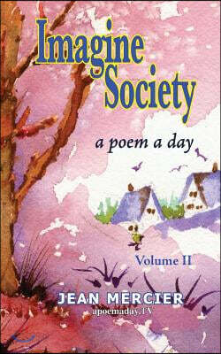 Imagine Society: A POEM A DAY - Volume 2: Jean Mercier's A Poem A Day - Volume 2