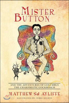 Mister Button: And the Adventures of Columbus the Charismatic Cockroach
