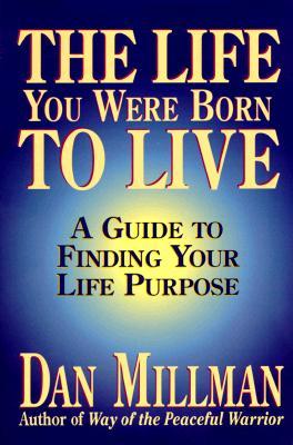 The Life You Were Born to Live: A Guide to Finding Your Life Purpose