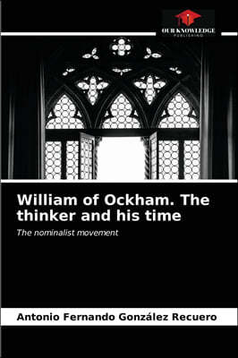 William of Ockham. The thinker and his time