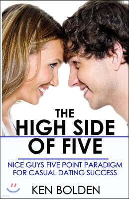 The High Side of Five: Nice Guys Five Point Paradigm for Casual Dating Success