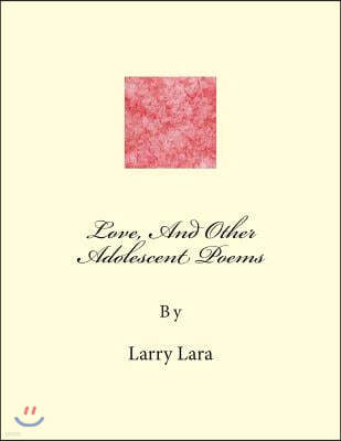 Love, And Other Adolescent Poems: Made by Author