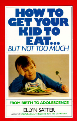 How to Get Your Kid to Eat: But Not Too Much