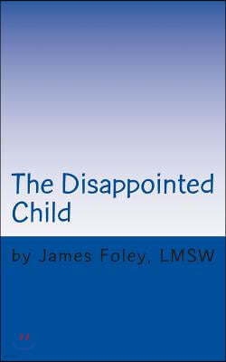 The Disappointed Child: Why Does Your Child Expect So Much?