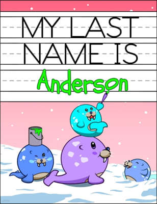 My Last Name is Anderson: Personalized Primary Name Tracing Workbook for Kids Learning How to Write Their Last Name, Practice Paper with 1 Rulin