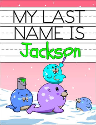 My Last Name is Jackson: Personalized Primary Name Tracing Workbook for Kids Learning How to Write Their Last Name, Practice Paper with 1 Rulin