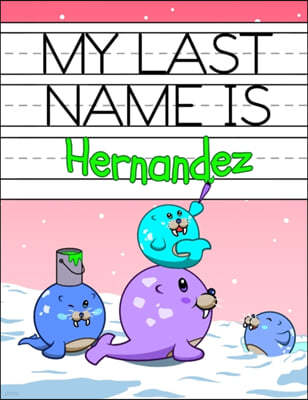 My Last Name is Hernandez: Personalized Primary Name Tracing Workbook for Kids Learning How to Write Their Last Name, Practice Paper with 1 Rulin