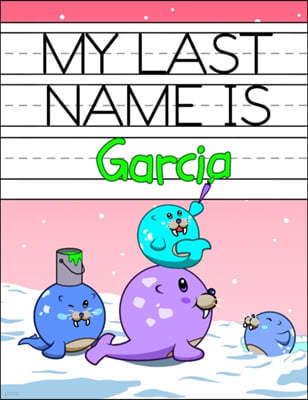 My Last Name is Garcia: Personalized Primary Name Tracing Workbook for Kids Learning How to Write Their Last Name, Practice Paper with 1 Rulin