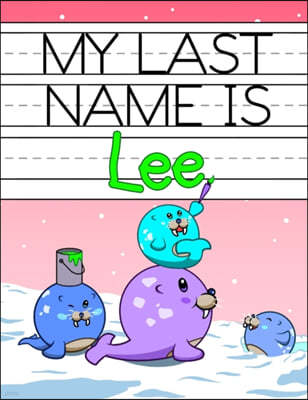 My Last Name is Lee: Personalized Primary Name Tracing Workbook for Kids Learning How to Write Their Last Name, Practice Paper with 1 Rulin
