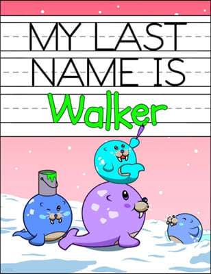 My Last Name is Walker: Personalized Primary Name Tracing Workbook for Kids Learning How to Write Their Last Name, Practice Paper with 1 Rulin