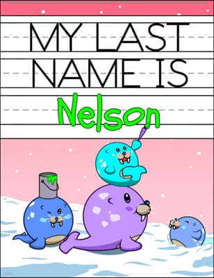 My Last Name is Nelson: Personalized Primary Name Tracing Workbook for Kids Learning How to Write Their Last Name, Practice Paper with 1 Rulin