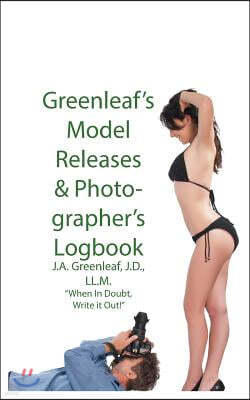 Greenleaf's Model Release & Photographer's Logbook: When In Doubt, Write It Out!